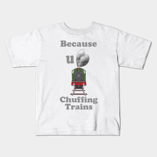 Because You Love Chuffing Trains Kids T-Shirt